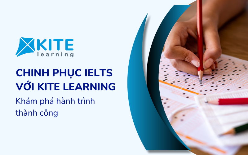 Chinh phục IELTS với KITE Learning: Khám phá hành trình thành công