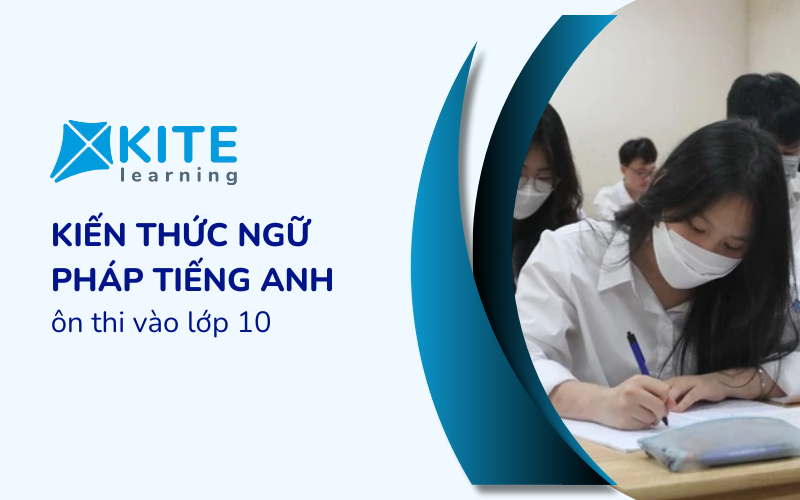 Tổng hợp ngữ pháp Tiếng Anh ôn thi vào 10