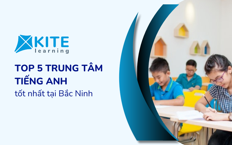 Top 5 trung tâm tiếng Anh tốt nhất tại Bắc Ninh