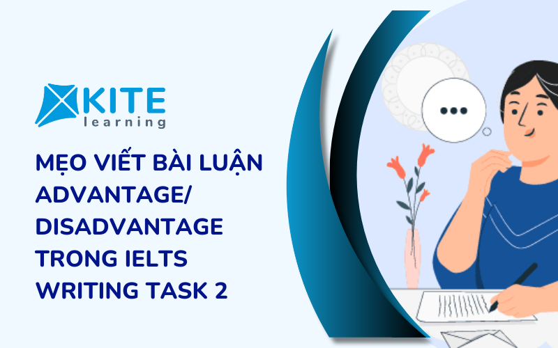 IELTS Writing Task 2: Mẹo viết bài luận Advantage/Disadvantage