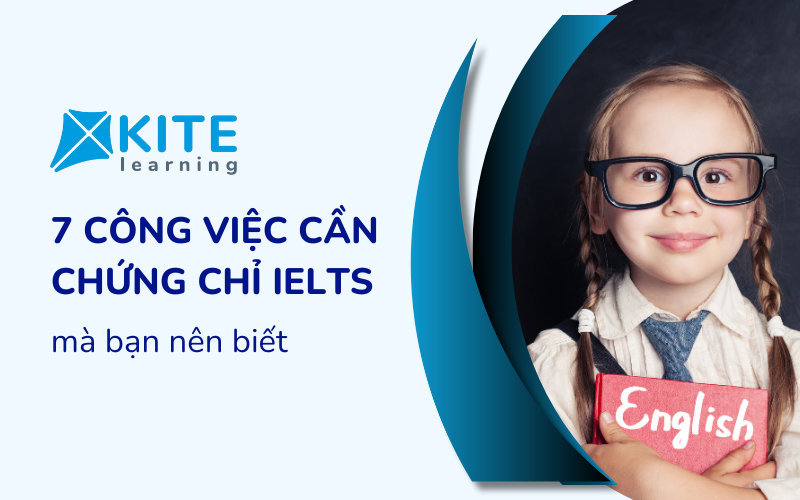 7 công việc cần chứng chỉ IELTS tại Việt Nam mà bạn nên biết