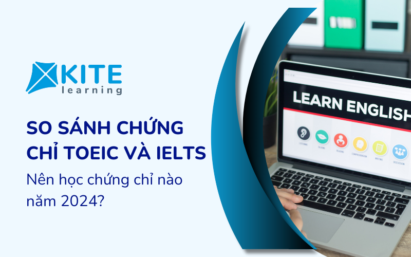 So sánh chứng chỉ TOEIC và IELTS? Nên học chứng chỉ nào trong năm 2024?