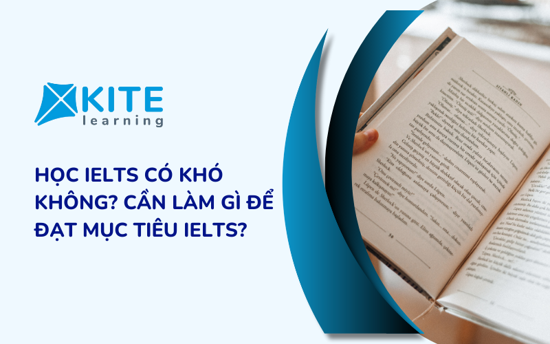 Học IELTS có khó không? Cần làm gì để đạt mục tiêu IELTS?