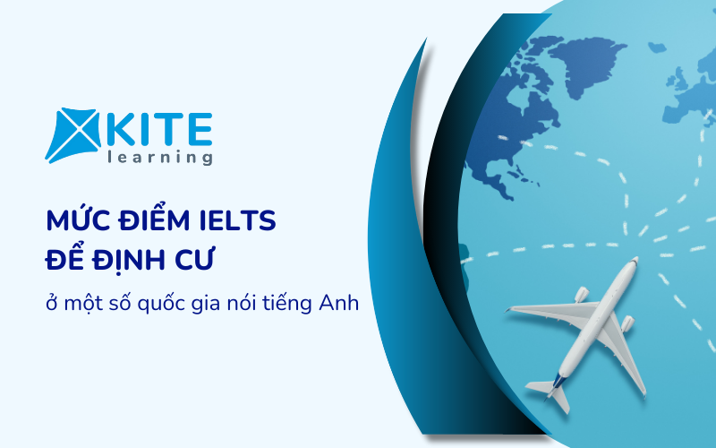 Mức điểm IELTS để định cư ở 5 quốc gia nói tiếng Anh