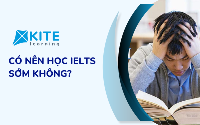 Có nên học IELTS sớm không?