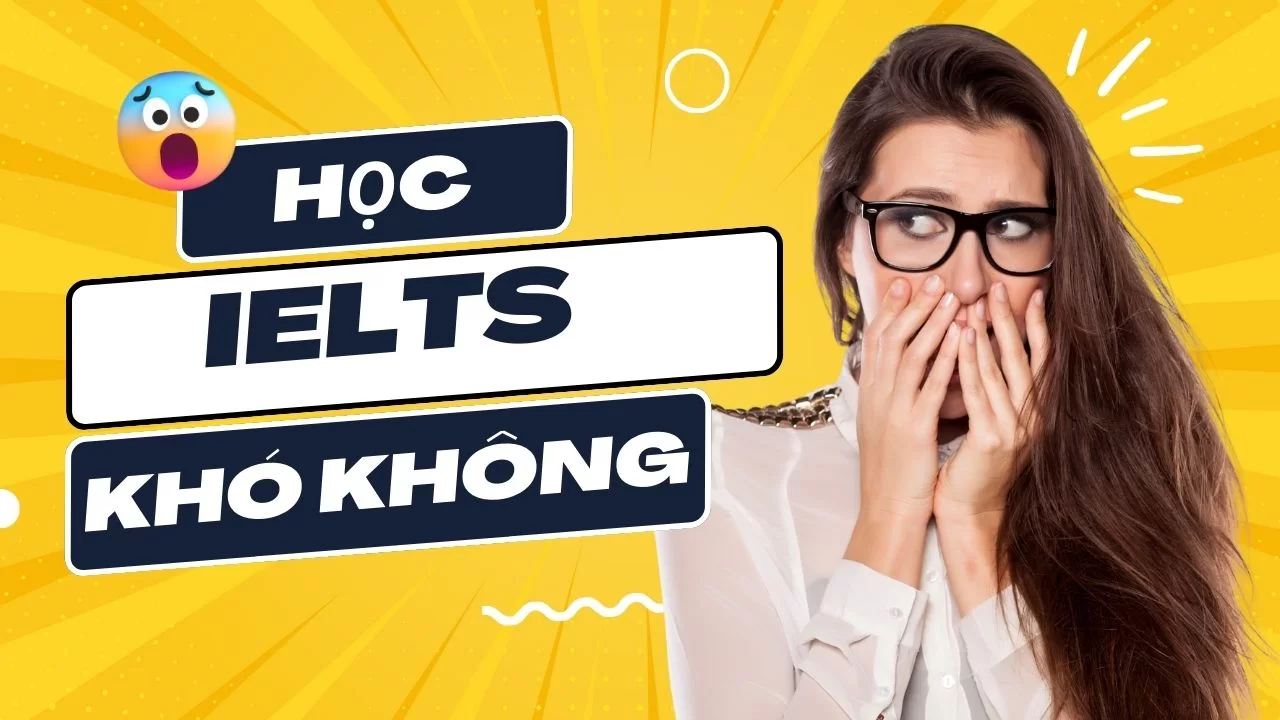 Học IELTS có khó không?