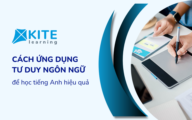 Cách ứng dụng Tư duy ngôn ngữ để học tiếng Anh hiệu quả