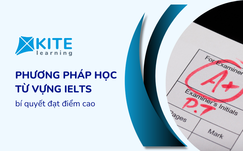 7 Phương pháp học từ vựng IELTS hiệu quả, bí quyết đạt điểm cao