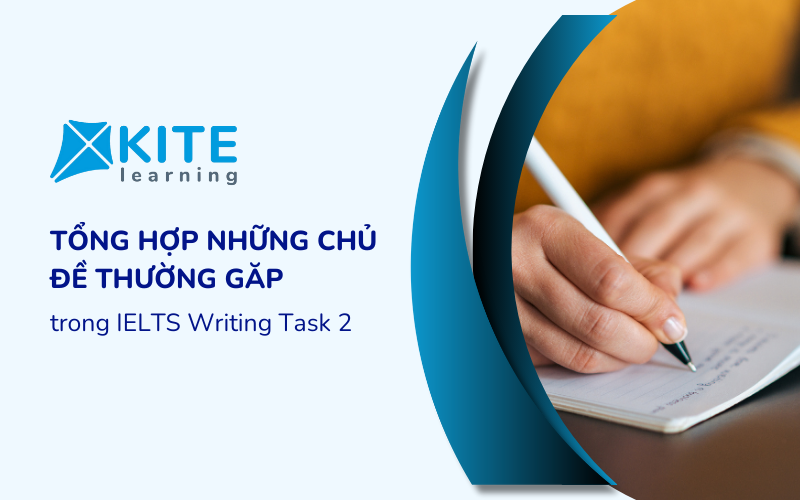 IELTS Writing Task 2- Tổng hợp những chủ đề thường gặp