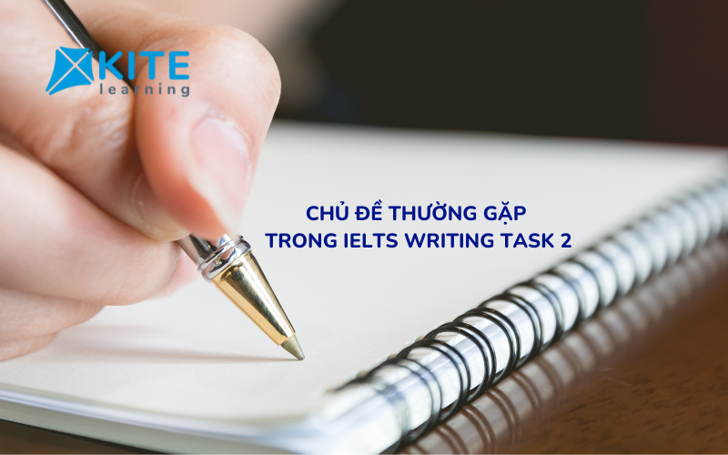 chủ đề thường gặp trong IELTS Writing Task 2