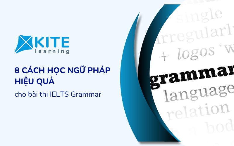 8 cách học ngữ pháp hiệu quả cho bài thi IELTS Grammar