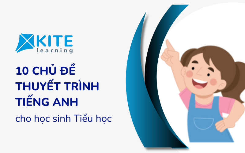 10 Chủ đề thuyết trình tiếng Anh dành cho học sinh tiểu học