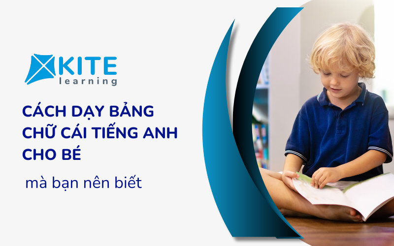 Cách dạy bảng chữ cái Tiếng anh cho bé đơn giản, dễ nhớ