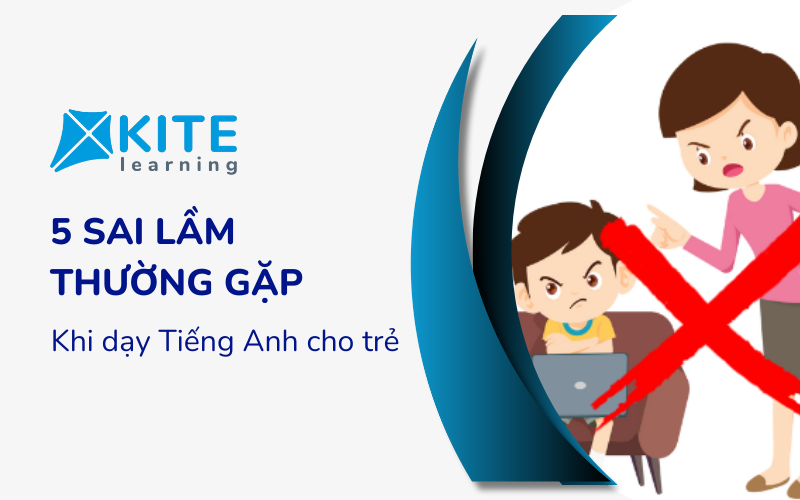 5 Sai lầm thường gặp khi dạy Tiếng Anh cho trẻ Tiểu học