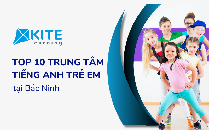 Top 10 Trung tâm Tiếng Anh tại Bắc Ninh tốt nhất cho trẻ