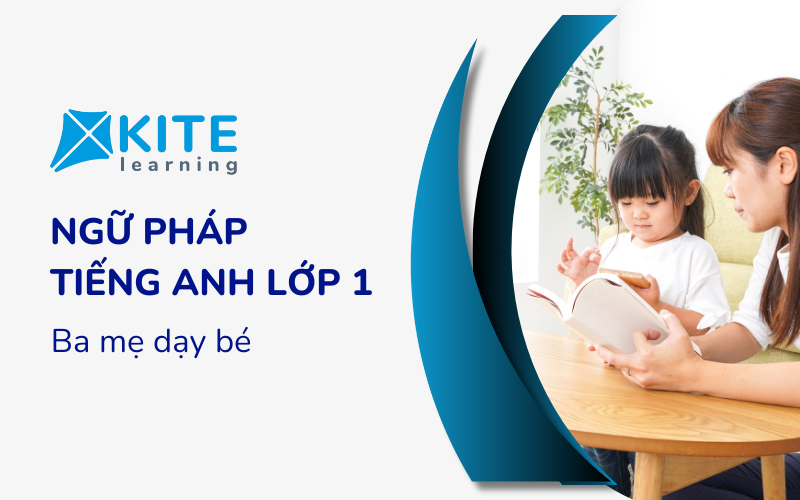 Ba mẹ dạy bé Ngữ pháp Tiếng Anh lớp 1 cơ bản