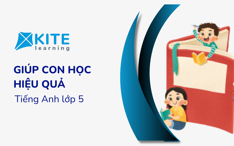 Tiếng Anh lớp 5: Cách giúp con học hiệu quả