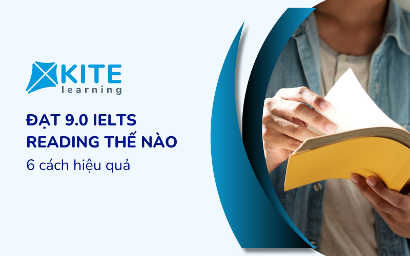 Hướng dẫn 6 cách đạt 9.0 IELTS Reading