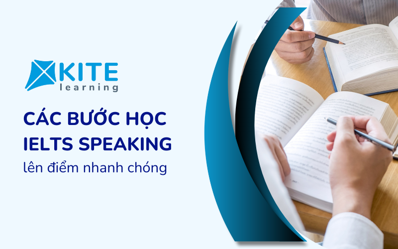 Các bước học IELTS Speaking lên điểm nhanh chóng thí sinh nào cũng nên biết